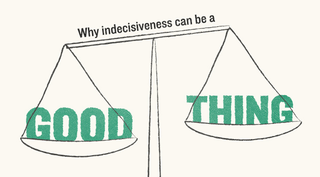 Why Indecisiveness Could Be a Good Thing