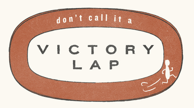 Don't Call It a Victory Lap